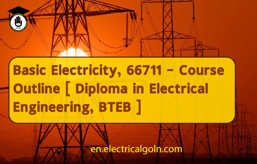 Basic Electricity, 66711 – Course Outline [ Diploma in Electrical Engineering, BTEB ]