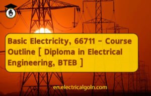Basic Electricity, 66711 – Course Outline [ Diploma in Electrical Engineering, BTEB ]