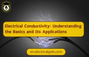 Electrical Conductivity: Understanding the Basics and Its Applications