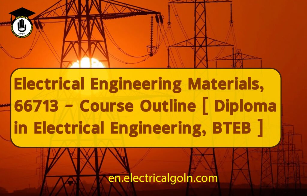 Electrical Engineering Materials, 66713 – Course Outline [ Diploma in Electrical Engineering, BTEB ]