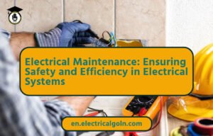 Electrical Maintenance: Ensuring Safety and Efficiency in Electrical Systems